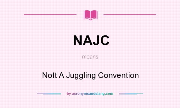 What does NAJC mean? It stands for Nott A Juggling Convention