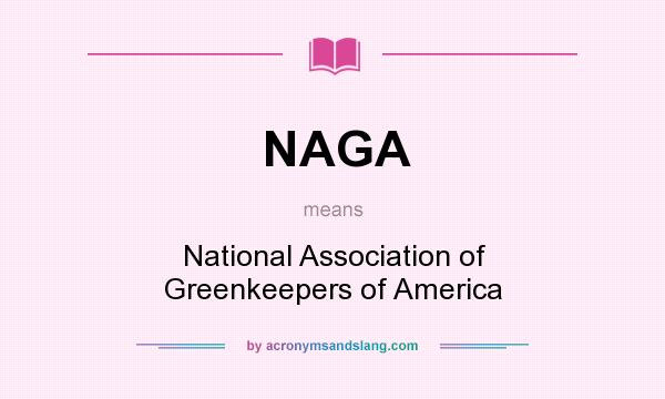 What does NAGA mean? It stands for National Association of Greenkeepers of America