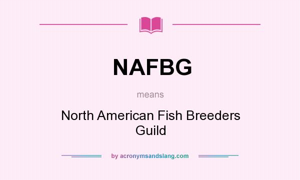 What does NAFBG mean? It stands for North American Fish Breeders Guild