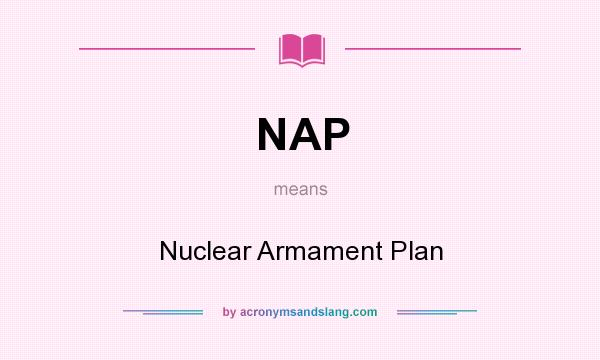 What does NAP mean? It stands for Nuclear Armament Plan