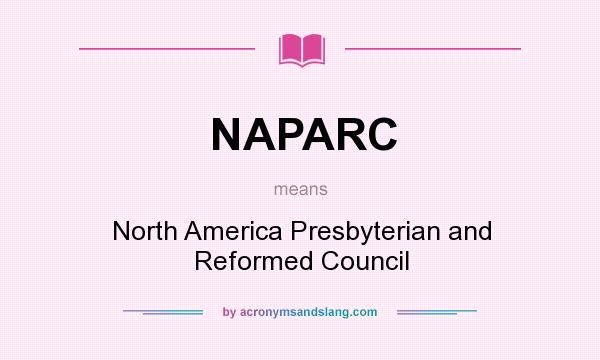 What does NAPARC mean? It stands for North America Presbyterian and Reformed Council
