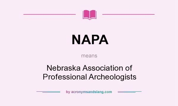 What does NAPA mean? It stands for Nebraska Association of Professional Archeologists
