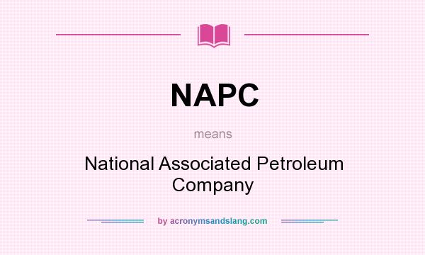 What does NAPC mean? It stands for National Associated Petroleum Company