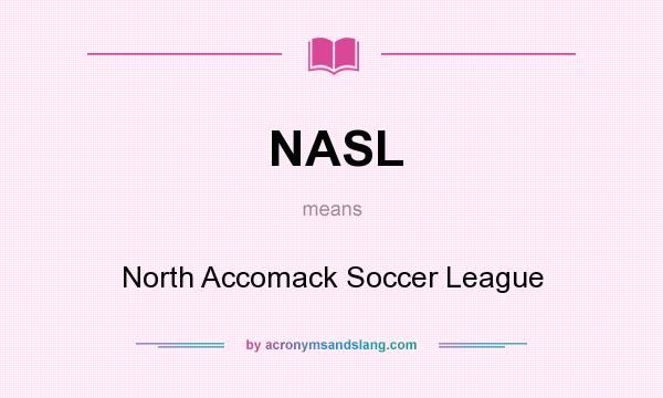 What does NASL mean? It stands for North Accomack Soccer League