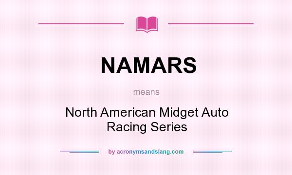 What does NAMARS mean? It stands for North American Midget Auto Racing Series