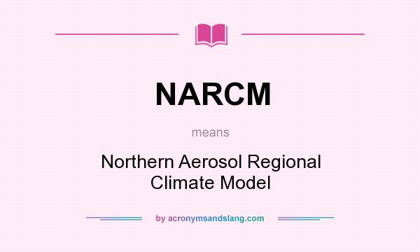 What does NARCM mean? It stands for Northern Aerosol Regional Climate Model