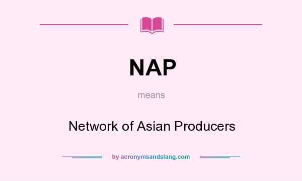 What does NAP mean? It stands for Network of Asian Producers