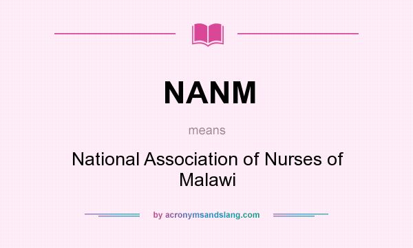 What does NANM mean? It stands for National Association of Nurses of Malawi