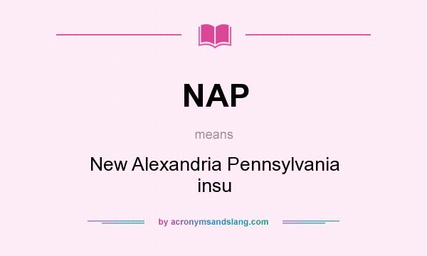 What does NAP mean? It stands for New Alexandria Pennsylvania insu