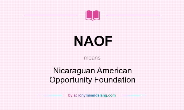 What does NAOF mean? It stands for Nicaraguan American Opportunity Foundation