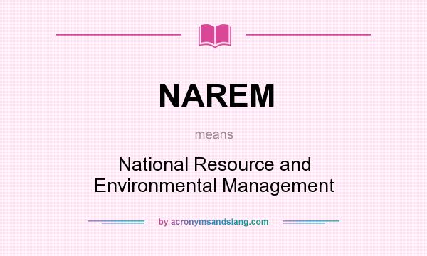 What does NAREM mean? It stands for National Resource and Environmental Management