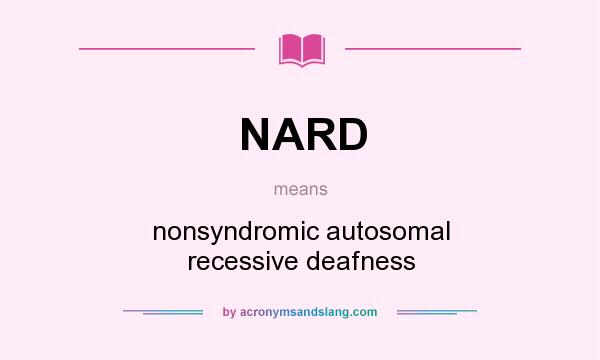 What does NARD mean? It stands for nonsyndromic autosomal recessive deafness