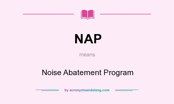 What does NAP mean? It stands for Noise Abatement Program