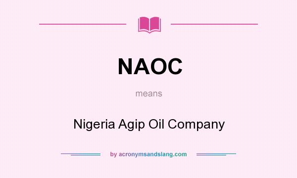 What does NAOC mean? It stands for Nigeria Agip Oil Company
