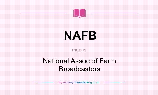 What does NAFB mean? It stands for National Assoc of Farm Broadcasters