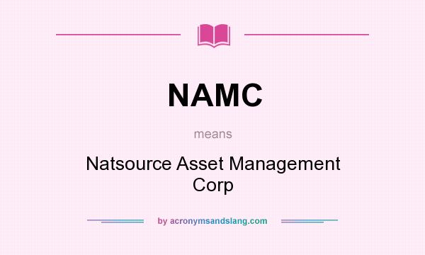 What does NAMC mean? It stands for Natsource Asset Management Corp