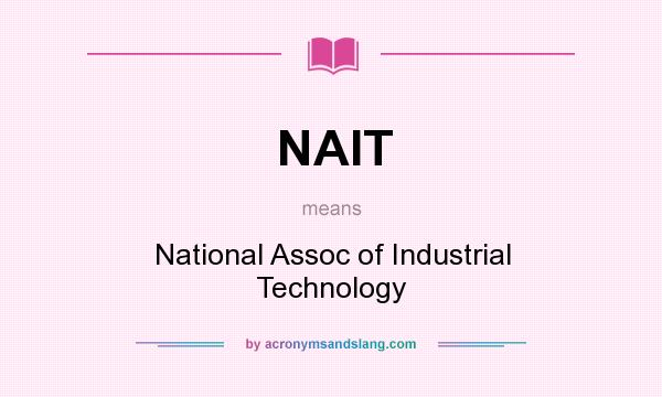 What does NAIT mean? It stands for National Assoc of Industrial Technology