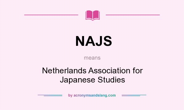 What does NAJS mean? It stands for Netherlands Association for Japanese Studies