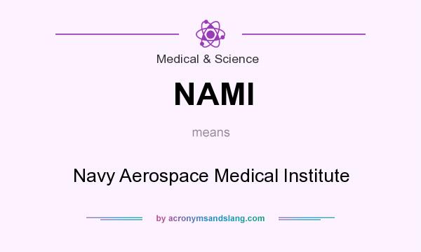 What does NAMI mean? It stands for Navy Aerospace Medical Institute