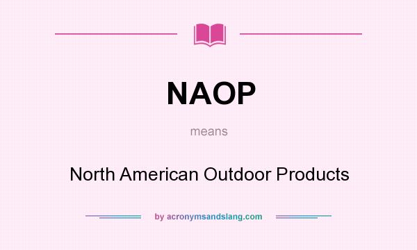 What does NAOP mean? It stands for North American Outdoor Products