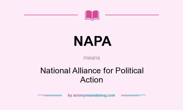 What does NAPA mean? It stands for National Alliance for Political Action