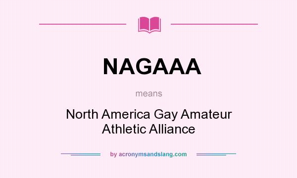 What does NAGAAA mean? It stands for North America Gay Amateur Athletic Alliance