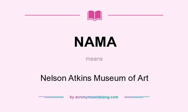 What does NAMA mean? It stands for Nelson Atkins Museum of Art