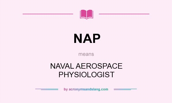 What does NAP mean? It stands for NAVAL AEROSPACE PHYSIOLOGIST