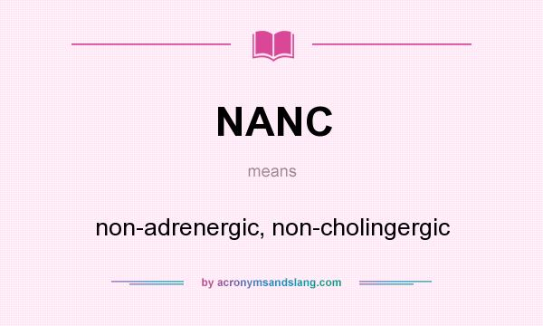 What does NANC mean? It stands for non-adrenergic, non-cholingergic