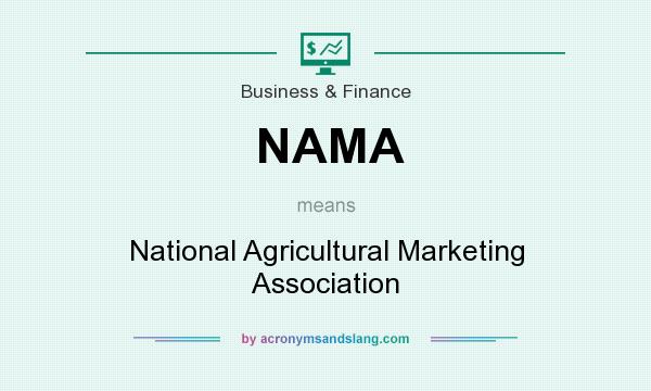 What does NAMA mean? It stands for National Agricultural Marketing Association