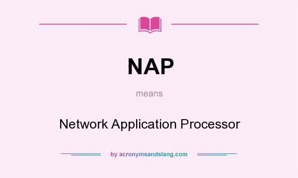 What does NAP mean? It stands for Network Application Processor