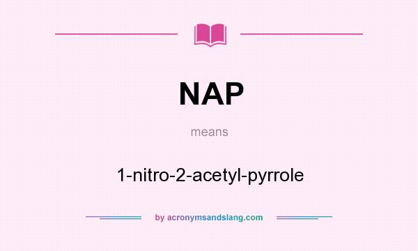 What does NAP mean? It stands for 1-nitro-2-acetyl-pyrrole