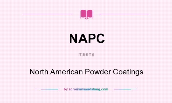 What does NAPC mean? It stands for North American Powder Coatings