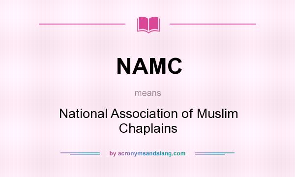 What does NAMC mean? It stands for National Association of Muslim Chaplains