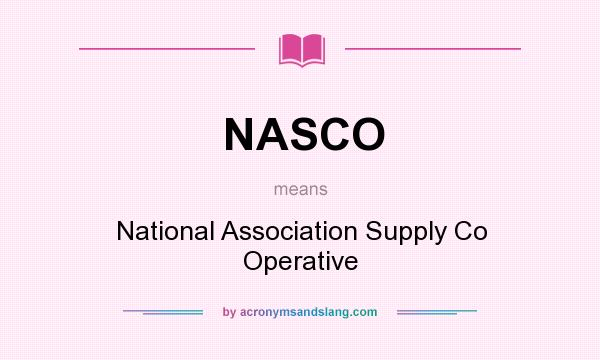 What does NASCO mean? It stands for National Association Supply Co Operative