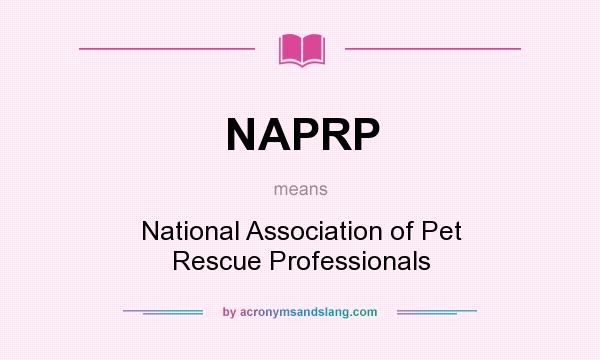 What does NAPRP mean? It stands for National Association of Pet Rescue Professionals