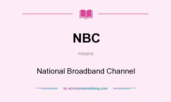 What does NBC mean? It stands for National Broadband Channel