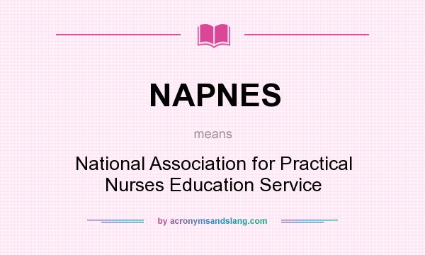 What does NAPNES mean? It stands for National Association for Practical Nurses Education Service