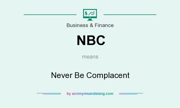 What does NBC mean? It stands for Never Be Complacent
