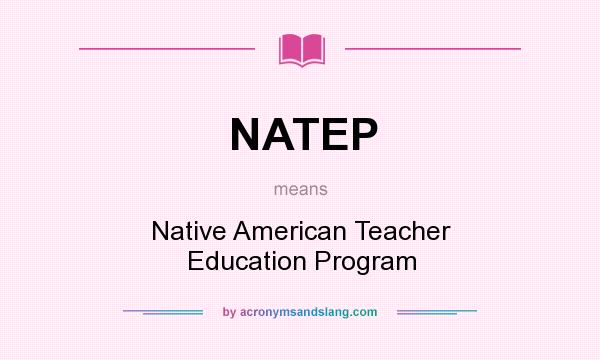 What does NATEP mean? It stands for Native American Teacher Education Program
