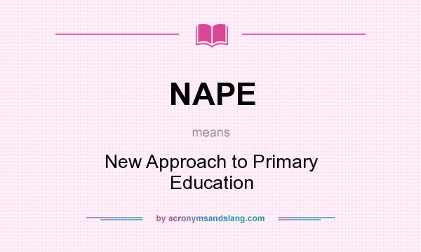 What does NAPE mean? It stands for New Approach to Primary Education