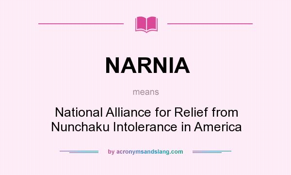 What does NARNIA mean? It stands for National Alliance for Relief from Nunchaku Intolerance in America