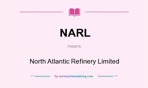 What does NARL mean? It stands for North Atlantic Refinery Limited