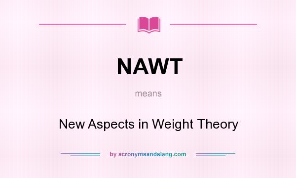 What does NAWT mean? It stands for New Aspects in Weight Theory