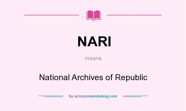What does NARI mean? It stands for National Archives of Republic