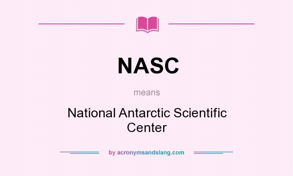 What does NASC mean? It stands for National Antarctic Scientific Center