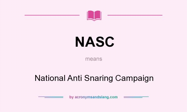 What does NASC mean? It stands for National Anti Snaring Campaign
