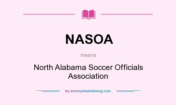 What does NASOA mean? It stands for North Alabama Soccer Officials Association