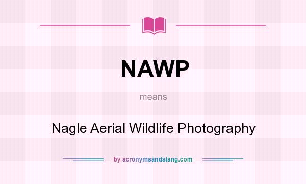 What does NAWP mean? It stands for Nagle Aerial Wildlife Photography