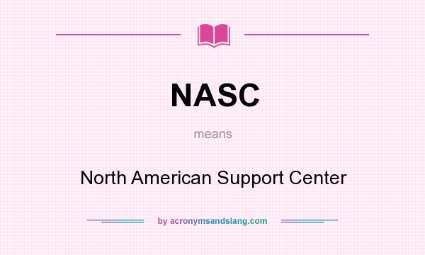 What does NASC mean? It stands for North American Support Center